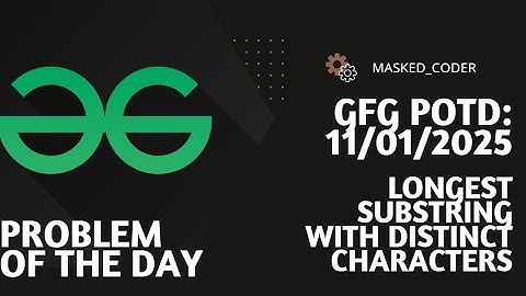 Longest substring with distinct characters | gfg potd | 11-01-2025 | GFG Problem of The Day