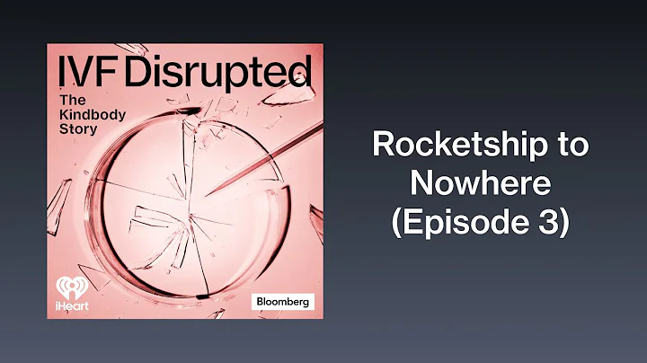 Ep 3: Rocketship to Nowhere | IVF Disrupted: The Kindbody Story