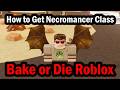 How to Get Necromancer Class in Bake or Die Roblox