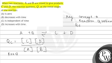 When two reactants, \( \mathrm{A} \) and \( \mathrm{B} \) are mixed to give products \( C \) and...