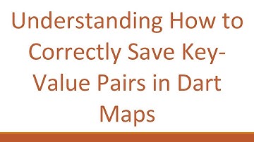 Understanding How to Correctly Save Key-Value Pairs in Dart Maps