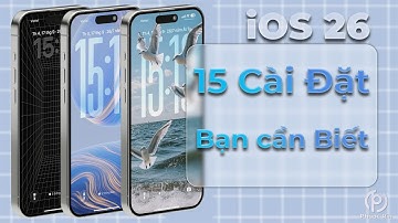 iOS 26 - 15 cài đặt bạn cần biết
