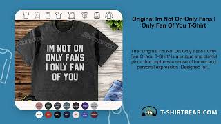 Original Im Not On Only Fans I Only Fan Of You T-Shirt