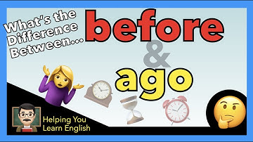 The Difference Between "Before" & "Ago"