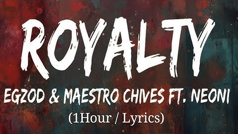 Royalty (Lyrics / 1Hour) - Egzod & Maestro Chives - ft. Neoni  | Epic Trap / EDM 2025