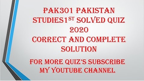 PAK301   Pakistan Studies 1st Solved Quiz 2020.