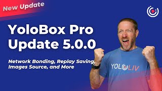 What's New on YoloBox Pro 5.0.0  Network Bonding, Replay Saving, Images Source, and More