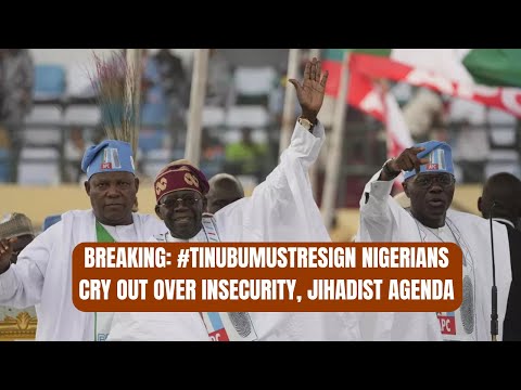 BREAKING TINUBUMUSTRESIGN Nigerians Cry Out Over Insecurity Jihadist Agenda