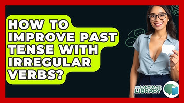 How To Improve Past Tense With Irregular Verbs? - The Language Library