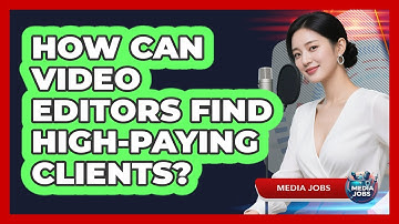 How Can Video Editors Find High-paying Clients? - Media Jobs
