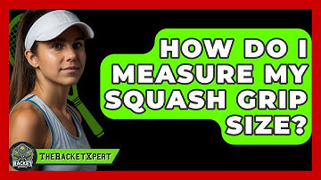 How Do I Measure My Squash Grip Size? - The Racket Xpert