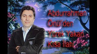 ABDURRAHMAN ÖNÜL DEN YÜREK YAKAN SES Resimi