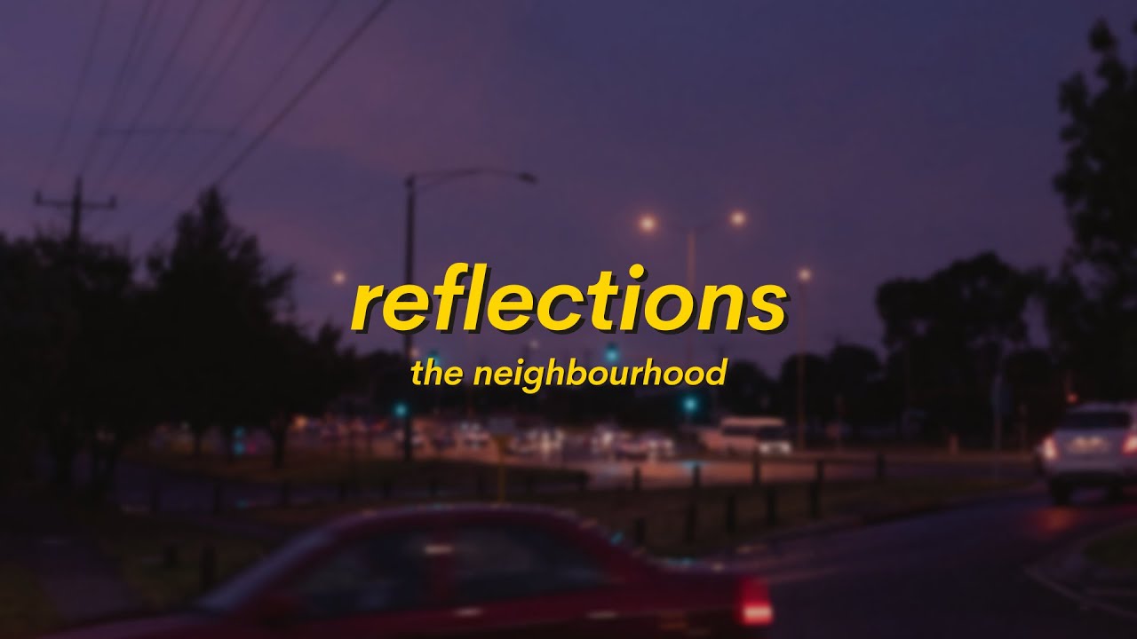 The Neighbourhood - Reflections (Lyrics)