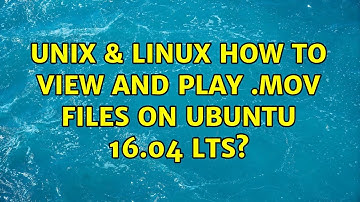 Unix & Linux: How to view and play .mov files on Ubuntu 16.04 LTS? (3 Solutions!!)