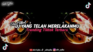 DJ YANG TELAH MERELAKANMU || DJ TRANDING TIKTOK TERBARU