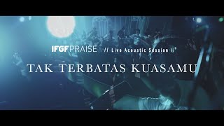 Tak Terbatas KuasaMu || GREATER Live Acoustic by IFGF Praise College