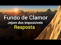 Fundo de clamor  resposta jejum dos impossveis