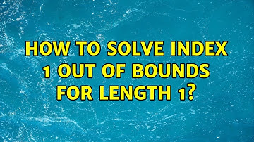 How to solve Index 1 out of bounds for length 1? (2 Solutions!!)