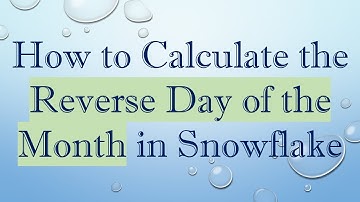 How to Calculate the Reverse Day of the Month in Snowflake