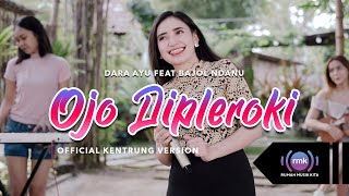 Dara Ayu Ft Bajol Ndanu - Ojo Dipleroki (Official Music Video) | KENTRUNG