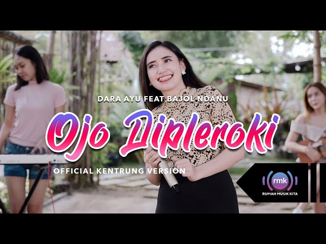 Dara Ayu Ft Bajol Ndanu - Ojo Dipleroki (Official Music Video) | KENTRUNG class=