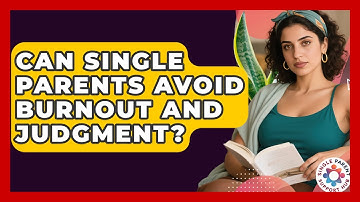 Can Single Parents Avoid Burnout And Judgment? - Single Parent Support Hub