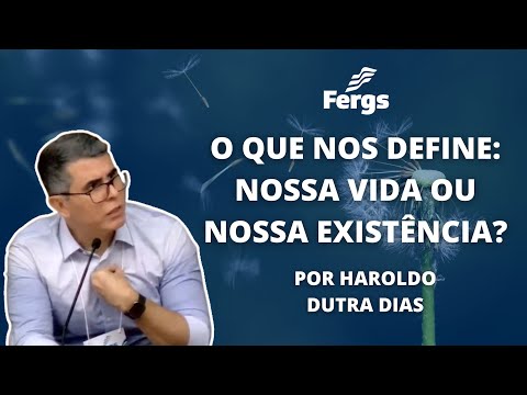 O que nos define: nossa vida ou nossa existência? - Haroldo Dutra Dias