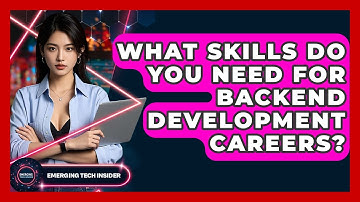 What Skills Do You Need For Backend Development Careers? - Emerging Tech Insider
