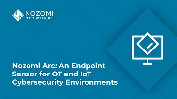 Nozomi Arc: Endpoint Security for OT and IoT Cybersecurity Environments