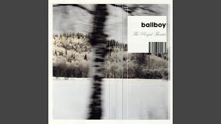 Video thumbnail of "Ballboy - There Are Only Inches Between Us, But There Might As Well Be Mountains And Trees"
