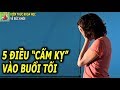 5 ĐIỀU KHÔNG NÊN LÀM VÀO BUỔI TỐI CẢ ĐÀN ÔNG VÀ PHỤ NỮ ĐỀU NÊN BIẾT