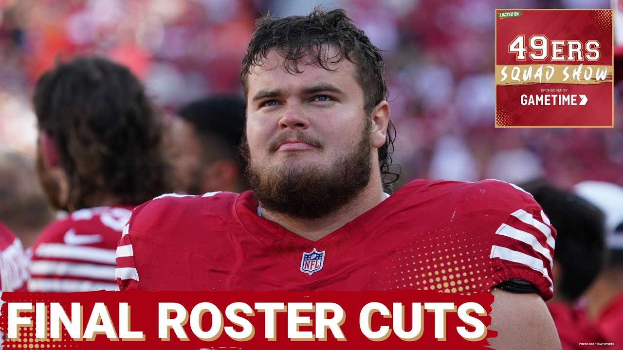 49ERS SQUAD SHOW: ROSTER TAKING SHAPE as 49ers Announce Final Cuts