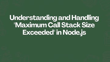 Understanding and Handling "Maximum Call Stack Size Exceeded" in Node.js