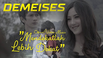 DEMEISES - Mendekatlah Lebih Dekat (Official Video Music)