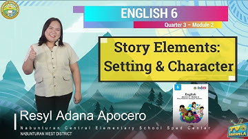 ENGLISH 6 (Q3-M2): Story Elements: Setting and Character