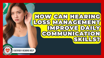How Can Hearing Loss Management Improve Daily Communication Skills? | Everyday Hearing Help News