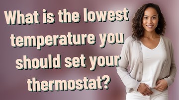 What is the lowest temperature you should set your thermostat?
