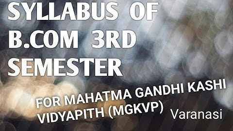 SYLLABUS OF B.COM 3RD SEMESTER.    MAHATMA GANDHI KASHI VIDYAPITH (MGKVP)VARANASI