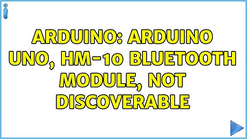 Arduino: Arduino Uno, HM-10 Bluetooth Module, Not Discoverable (2 Solutions!!)