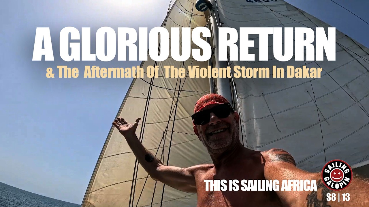 Senegal Storm Survival: Loss, Local Heroes, & A Glorious Return To Sailing In Africa S8 Ep13