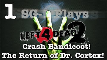 SG-1 Plays Left 4 Dead 2 Custom - Crash Bandicoot: The Return of Dr. Cortex! - Part 1