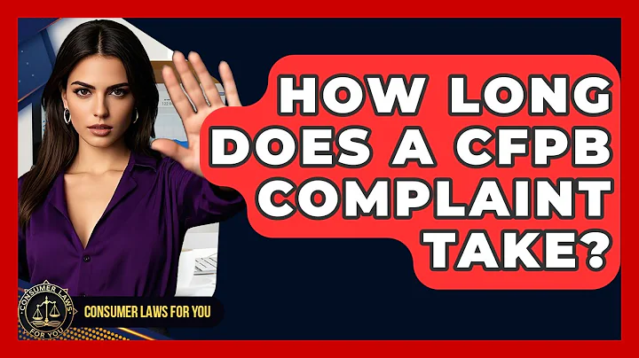How Long Does A CFPB Complaint Take? - Consumer Laws For You
