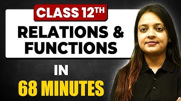 RELATIONS & FUNCTIONS in 68 Minutes | Maths Chapter 1 | Full Chapter Revision Class 12th