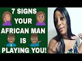 Is My African Man Playin' Me? 7 Signs You're Being Played | Dating African men