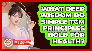 What Deep Wisdom Do Simple TCM Principles Hold For Health? - Holistic Asian Health Practices