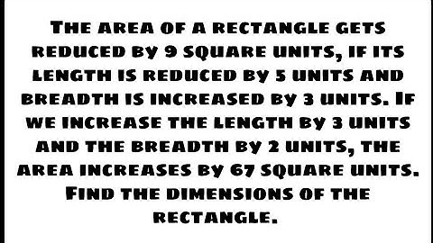 The area of a rectangle gets reduced by 9 square units, if its length is reduced by 5 unit and....