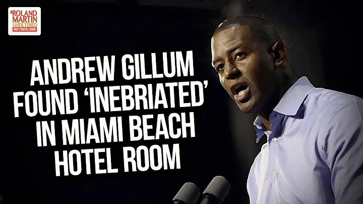 Andrew Gillum Found 'Inebriated' In Miami Beach Ho...