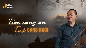 TÂM CÀNG AN - TUỆ CÀNG KHỞI! | Ngô Minh Tuấn | Học Viện CEO Việt Nam