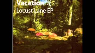 Video thumbnail of "Vacation - Locust Lane - 03 Deep Like The Ocean"