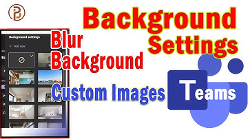 Virtual Backgrounds in Microsoft Teams, blur video Background. Import Custom Images, Teams Meetings
